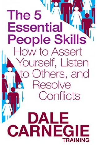 The 5 Essential People Skills: How to Assert Yourself, Listen to Others, and Resolve Conflicts (Dale Carnegie Training)